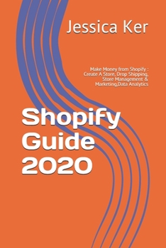 Paperback Shopify Guide 2020: Make Money from Shopify: Create A Store, Drop Shipping, Store Management & Marketing, Data Analytics Book