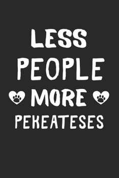 Paperback Less People More PekeATeses: Lined Journal, 120 Pages, 6 x 9, Funny PekeATese Gift Idea, Black Matte Finish (Less People More PekeATeses Journal) Book