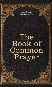 Hardcover The Book of Common Prayer: and Administration of the Sacraments and other Rites and Ceremonies of the Church, after the use of the Church of Engl Book