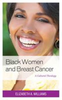 Hardcover Black Women and Breast Cancer: A Cultural Theology Book