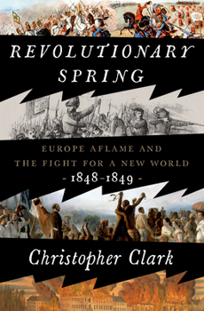 Hardcover Revolutionary Spring: Europe Aflame and the Fight for a New World, 1848-1849 Book