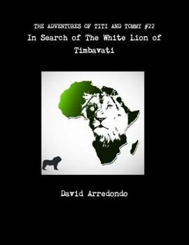 The Adventures of Titi and Tommy in Search of the White Lion of Timbavati