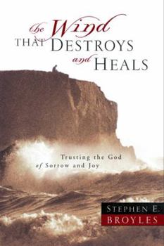 The Wind That Destroys and Heals: Trusting the God of Sorrow and Joy
