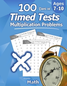 Paperback Humble Math - 100 Days of Timed Tests: Multiplication: Ages 8-10, Math Drills, Digits 0-12, Reproducible Practice Problems Book