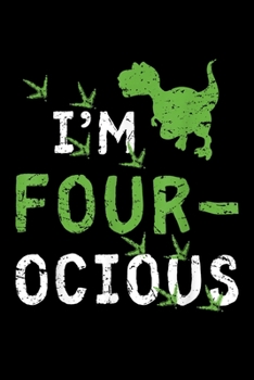 Paperback I'm four-ocious: 4Th Birthday Gift Dinosaur Party 4 Year Old Boy Dinosaurs Journal/Notebook Blank Lined Ruled 6X9 100 Pages Book