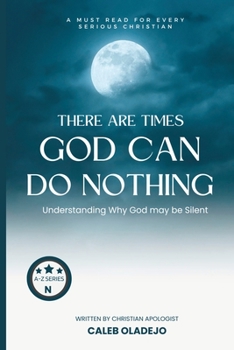 Paperback There are Times God Can Do Nothing: Understanding Why God may be Silent Book