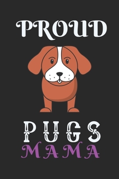 Proud Pugs Mama: Best Gift for Pugs Lovers , 6x9 inch 100 Pages  Christmas & Birthday Gift / Journal / Notebook / Diary