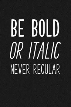 Paperback Be Bold or Italic Never Regular: Blank Lined Journal Notebook, 120 Pages, Matte, Softcover, 6x9 Diary Book