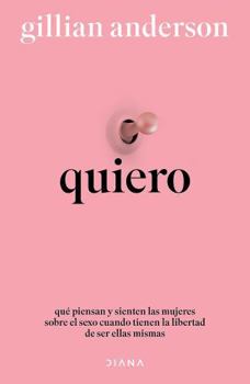 Paperback Quiero: Qué Piensan Y Sienten Las Mujeres Sobre El Sexo Cuando Tienen La Libertad de Ser Ellas Mismas (Relatos) / Want: Sexual Fantasies by Anonymous [Spanish] Book