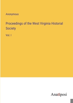 Paperback Proceedings of the West Virginia Historial Society: Vol. I Book