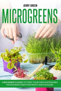 Paperback Microgreens: A beginner's guide to start your own sustainable microgreen farm for profit and pleasure Book