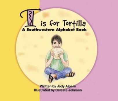 Hardcover T Is for Tortilla: A Southwestern Alphabet Book