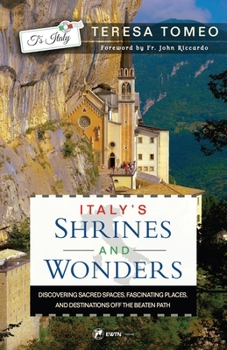 Paperback Italy's Shrines and Wonders: Discovering Sacred Spaces, Fascinating Places, and Destinations Off the Beaten Path Book