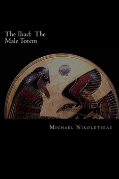Paperback The Iliad: The Male Totem: The succedaneum theory Book