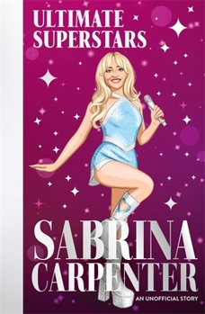 Sabrina Carpenter : An Unofficial Story