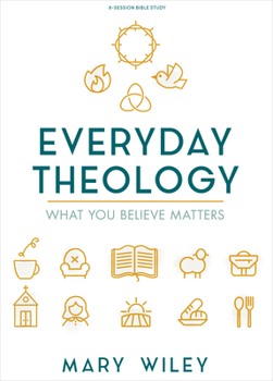 Paperback Everyday Theology - Bible Study Book: What You Believe Matters Book