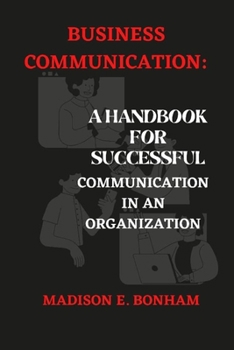 Paperback Business Communication: A Handbook for Successful Communication in An Organization. Book