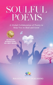 Paperback Soulful Poems: A Global Collaboration of Poetry to Help You to Heal and Grow Book