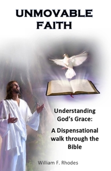 Paperback Unmovable Faith: Understanding God's Grace: A Dispensational walk through the Bible Book