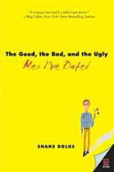 Paperback The Good, the Bad, and the Ugly Men I've Dated Book