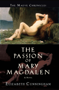 The Passion of Mary Magdalen: A Novel (The Maeve Chronicles) - Book #2 of the Maeve Chronicles