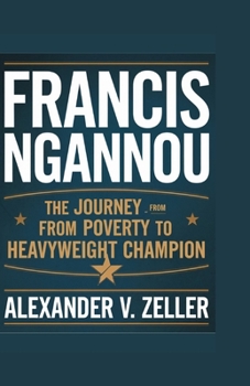 FRANCIS NGANNOU: The Journey from Poverty to Heavyweight Champion