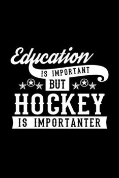 Paperback Education Is Important But Hockey Is Importanter: Lined Journal, 120 Pages, 6x9 Sizes, Funny Hockey Notebook Gift For Hockey Lover Book