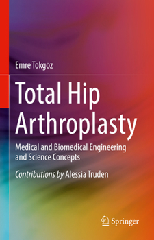 Hardcover Total Hip Arthroplasty: Medical and Biomedical Engineering and Science Concepts Book