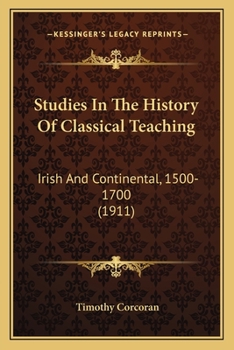 Paperback Studies In The History Of Classical Teaching: Irish And Continental, 1500-1700 (1911) Book