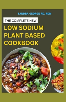 Paperback The Complete New Low Sodium Plant Based Cookbook: A Low Sodium Plant based lifestyle Guide and Cookbook Book