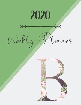 Paperback 2020 Weekly Planner B: 2020 Weekly Planner: Modern Floral Alphabet Diary/Planner with space for notes; hopes, dreams and aspirations; top pri Book