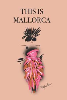 Paperback This Is Mallorca: Stylishly illustrated little notebook to accompany you on your journey throughout this diverse and beautiful island. Book