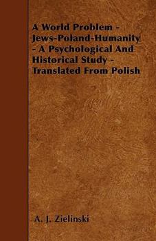 Paperback A World Problem - Jews-Poland-Humanity - A Psychological And Historical Study - Translated From Polish Book