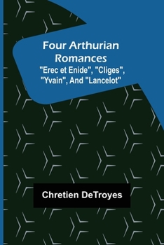 Paperback Four Arthurian Romances "Erec et Enide", "Cliges", "Yvain", and "Lancelot" Book