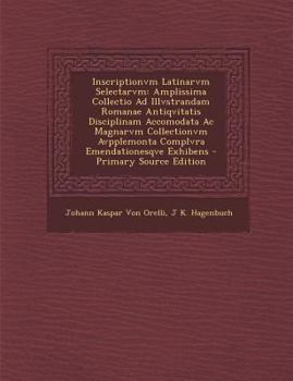 Paperback Inscriptionvm Latinarvm Selectarvm: Amplissima Collectio Ad Illvstrandam Romanae Antiqvitatis Disciplinam Accomodata Ac Magnarvm Collectionvm Avpplemo [Latin] Book