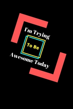 Paperback I'm Trying To Be Awesome Today: I'm Trying To Be Awesome Today: Lined notebook Book