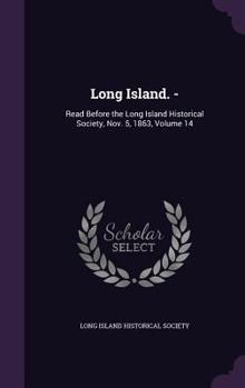 Hardcover Long Island. -: Read Before the Long Island Historical Society, Nov. 5, 1863, Volume 14 Book