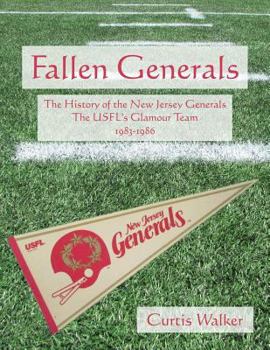 Paperback Fallen Generals: The History of the New Jersey Generals, the USFL's Glamour Team (1983-1986) Book