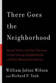 Hardcover There Goes the Neighborhood: Racial, Ethnic, and Class Tensions in Four Chicago Neighborhoods and Their Meaning for America Book