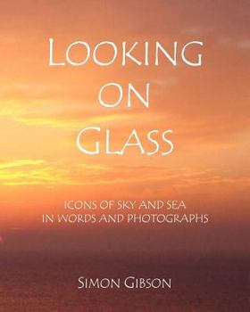 Looking on Glass: Icons of sky and sea in words and photographs