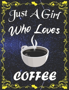 Just A Girl Who Loves Coffee: Cute Coffee College Ruled Notebook with 135+ Pages of 8.5"x11" Notebook Journal or Diary for Girls Students Teachers Adults...