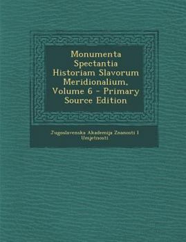 Paperback Monumenta Spectantia Historiam Slavorum Meridionalium, Volume 6 [Latin] Book