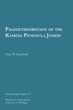 Paleoethnobotany of the Kameda Peninsula Jomon (Anthropological Papers (Univ of Michigan, Museum of Anthropology))