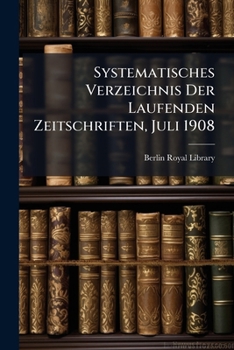Paperback Systematisches Verzeichnis Der Laufenden Zeitschriften, Juli 1908 Book