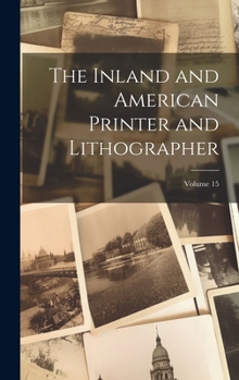 Hardcover The Inland and American Printer and Lithographer; Volume 15 Book