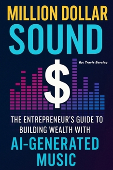 Paperback Million Dollar Sound: The Entrepreneur's Guide to Building Wealth with AI-Generated Music Book