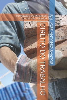 DIREITO DO TRABALHO: Formação e Alteração do Contrato de Trabalho (Portuguese Edition)