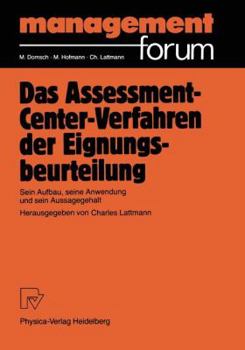 Das Assessment-Center-Verfahren der Eignungsbeurteilung: Sein Aufbau, seine Anwendung und sein Aussagegehalt (Management Forum)
