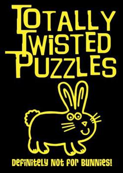 Paperback Totally Twisted Puzzles: Definitely Not for Bunnies! Book