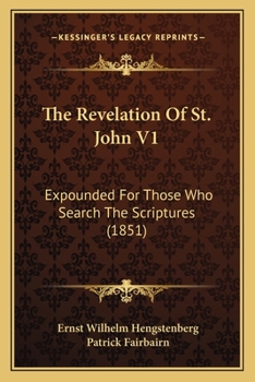 Paperback The Revelation Of St. John V1: Expounded For Those Who Search The Scriptures (1851) Book